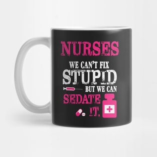 Nurses We Can't Fix Stupid But We Can Sedate It Mug